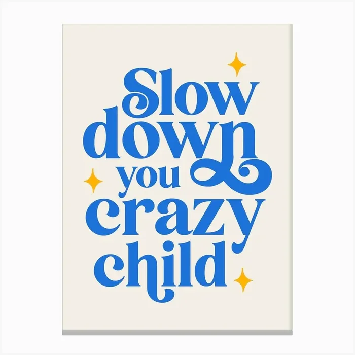 Blue Typographic Slow Down You Crazy Child Canvas Print by Olivia Designs