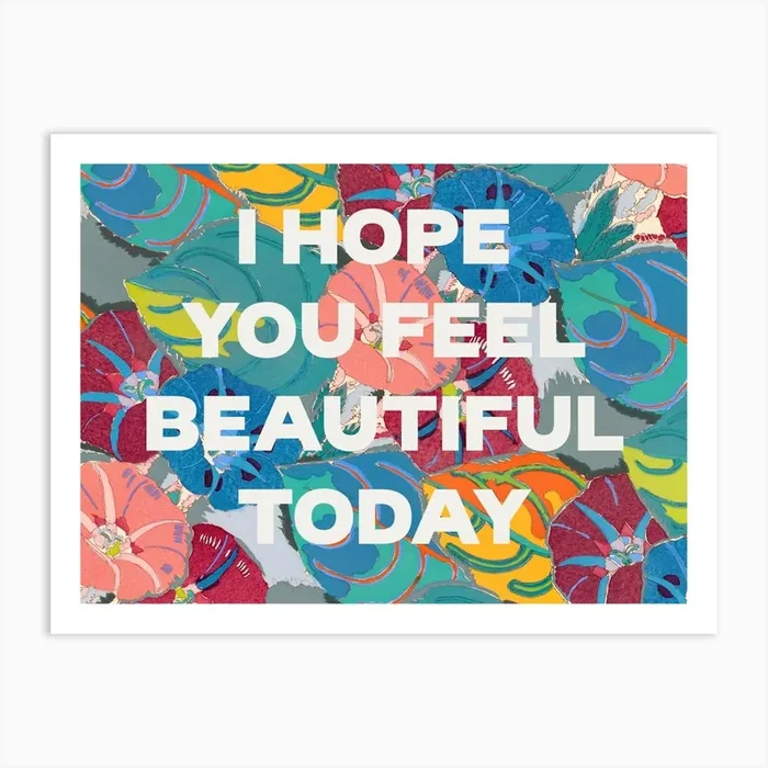 I Hope You Feel Beautiful Today. Quote on a Floral Pattern. Art Print by alenaganzhela